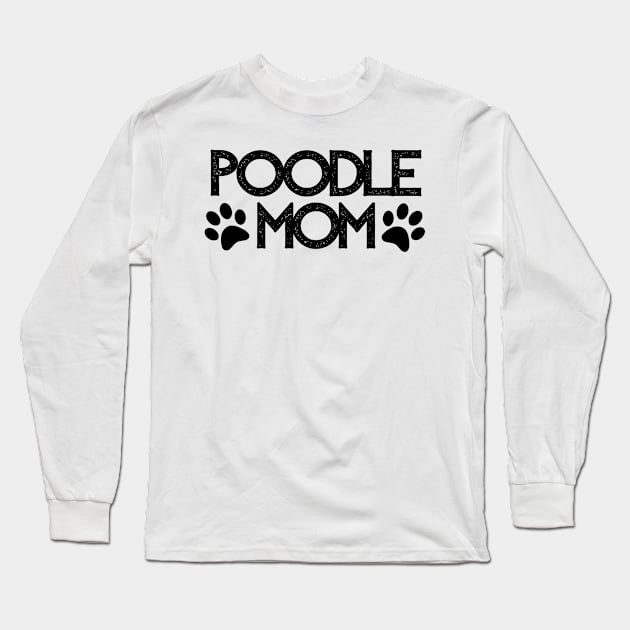 Poodle Mom - Dog Quotes Long Sleeve T-Shirt by BloomingDiaries